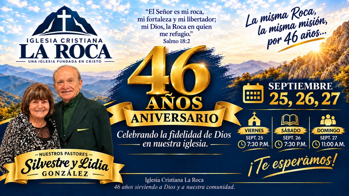 46 años de Iglesia Cristiana La Roca. Pastores Silvestre y Lidia González. 25 y 26 de septiembre a las 7:30 p. m.; domingo 27 a las 11:00 a. m.